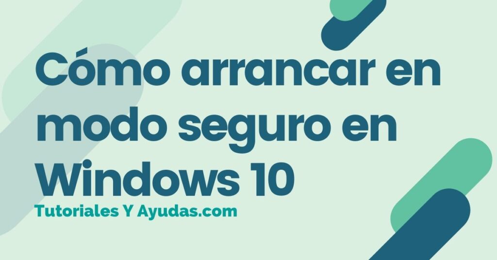 Cómo arrancar en modo seguro en Windows 10