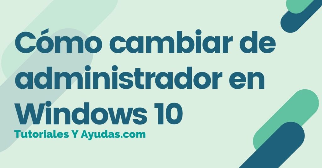 Cómo cambiar de administrador en Windows 10
