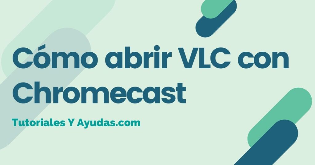 Cómo abrir VLC con Chromecast